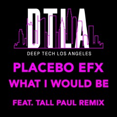 Placebo EFx - What I Would Be (Tall Paul Remix)