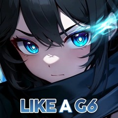 Nightcore - Like A G6