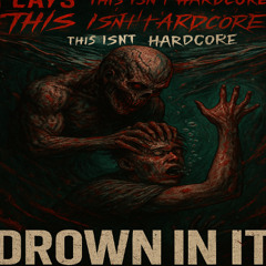 Drown in it