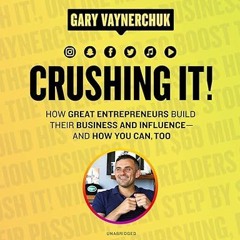 ~Download~[PDF] Crushing It!: How Great Entrepreneurs Build Their Business and Influence-And Ho