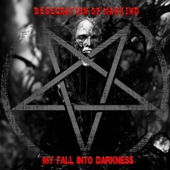 Desecration Of Mankind - My Fall Into Darkness