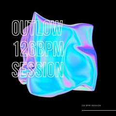 126 BPM SESSION - OUTLOW - Ep 2