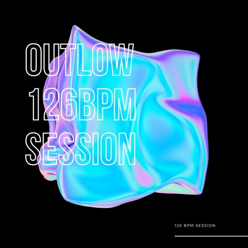 126 BPM SESSION - OUTLOW - Ep 2