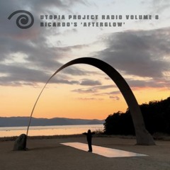 Utopia Project Radio Volume 8 - Ricardo's "Afterglow"