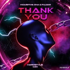 Inquisitive, DNA & Pulsar - Thank You (HARDSTYLE MIX)