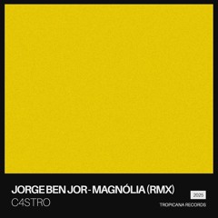 Jorge Ben Jor - Magnólia (C4STRO Remix)