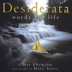 [View] PDF 💝 Desiderata: Words for Life by  Max Ehrmann,Marc Tauss,Marc Tauss EPUB K