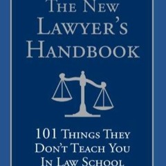 PDF The New Lawyer's Handbook: 101 Things They Don't Teach You in Law School full