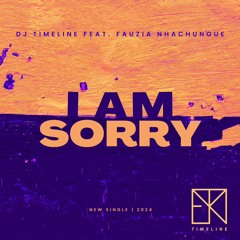 Dj Timeline feat. Fauzia Nhachungue - I am Sorry