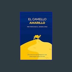#^Ebook ⚡ CAMELLO AMARILLO: Eficiencia y sustentabilidad con liderazgo consciente (Spanish Edition