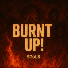 Burnt Up!