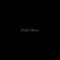 Dark Hero.