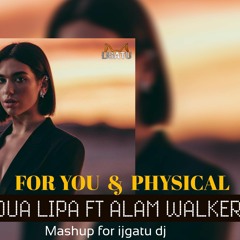DUA LIPA for you & physical  Remix ALAM WALKER ( MASHUP)