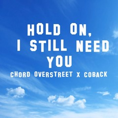 Chord Overstreet x Coback - Hold On, I Still Need You
