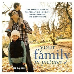 [Télécharger le livre] Your Family in Pictures: The Parents' Guide to Photographing Holidays, Fami