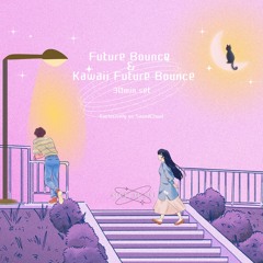 FUTURE BOUNCE & KAWAII FUTURE BOUNCE MIX(30min set)