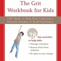 kindle👌 The Grit Workbook for Kids: CBT Skills to Help Kids Cultivate a Growth Mindset