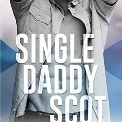 ACCESS [EBOOK EPUB KINDLE PDF] Single Daddy Scot: A Single Dad Romance (Hot Scots Boo