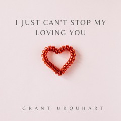 I Just Can't Stop My Loving You