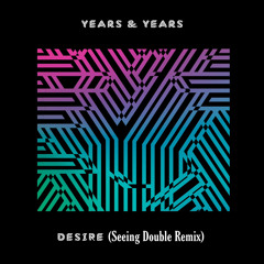 Years & Years - Desire (Seeing Double Remix)