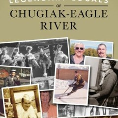 View EBOOK 📖 Legendary Locals of Chugiak-Eagle River by  Chris Lundgren [EPUB KINDLE