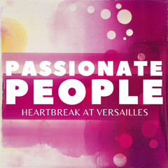 Passionate People - Heartbreak At Versailles
