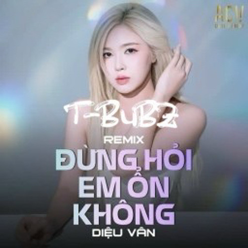 DIỆU VÂN - ĐỪNG HỎI EM ỔN KHÔNG (t808 Bubz Remix).mp3
