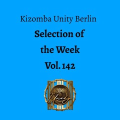 Kizomba Unity Berlin by DJ LaRoca - Selection of the Week Vol. 142