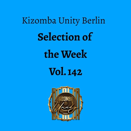 Kizomba Unity Berlin by DJ LaRoca - Selection of the Week Vol. 142