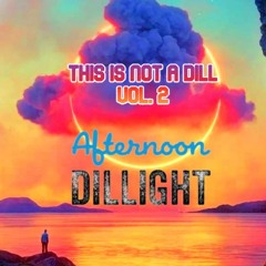 THIS IS NOT A DILL vol 2 - Afternoon Dillight