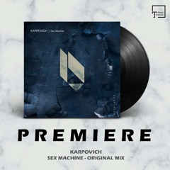 PREMIERE: KARPOVICH - Sex Machine (Original Mix) [BEATFREAK RECORDINGS]