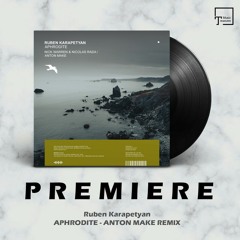 PREMIERE: Ruben Karapetyan - Aphrodite (Anton MAKe Remix) [MANGO ALLEY]