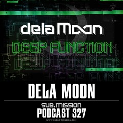 Sub.mission Podcast 327: dela Moon - Deep Function (June Jam/Noisily Festival 2022)