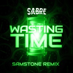 FREE DOWNLOAD Sabre - Wasting Time (Samstone Remix)