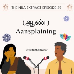 Episode 49: Aansplaining | ft. Karthik Kumar