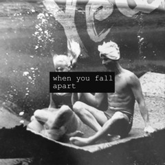 when you fall apart