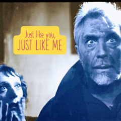 Just like you, just like me
