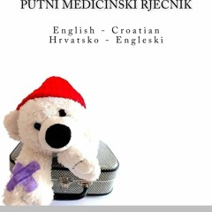 [READ DOWNLOAD] MEDICAL DICTIONARY FOR TRAVELLERS: English - Croatian / PUTNI ME