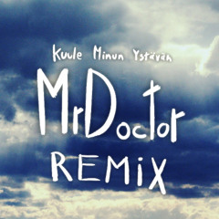 Kuule Minun Ystävän (MrDoctor Remix)