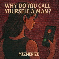- Why Do You Call yourself A Man?