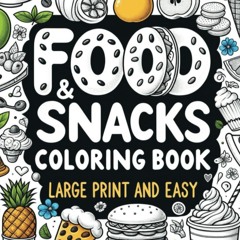 (⚡READ⚡) Food and Snacks Coloring Book Large Print and Easy: Bold and Simple: A