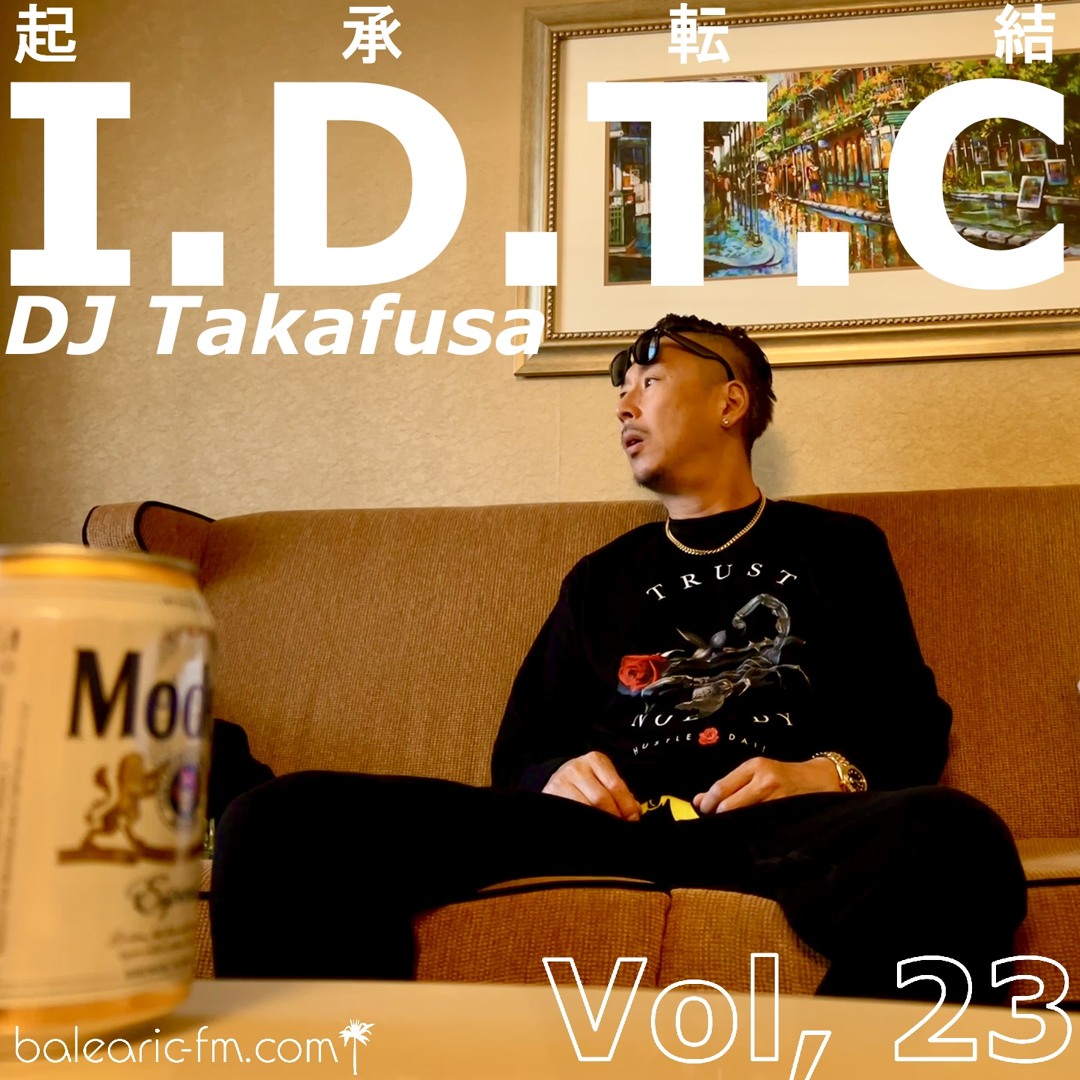 Stream I.D.T.C vol.023 (023) (DJ Takafusa) by Balearic FM | Listen