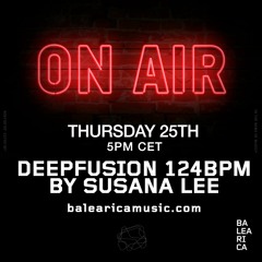 Susana Lee - Deepfusion 124 BPM Hosted by Miguel Garji 25th May @Balearicamusic.com