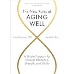 The New Rules of Aging Well: A Simple Program for Immune Resilience, Strength, and Vitality by