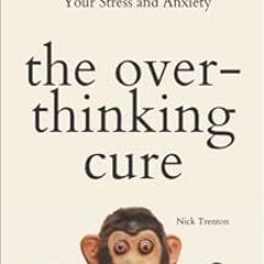 [READ] KINDLE 📗 The Overthinking Cure: How to Stay in the Present, Shake Negativity,