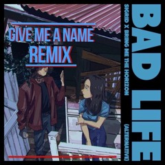 Sigrid, Bring Me The Horizon - Bad Life (Give.Me.A.Name Remix)