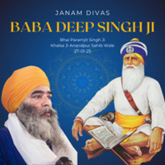 Janam Divas Baba Deep Singh Ji - Khalsa Ji Anandpur Sahib Wale - 27-01-25