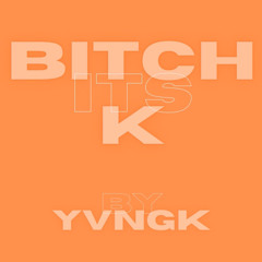 Bitch Its K