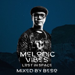 Melodic Vibes , Lost in space  - Set ( Mixed By Beso ) .