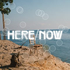 Here / Now